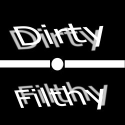 Dirty / Filthy