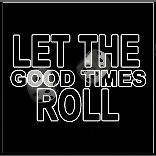 Let The Good Times Roll
