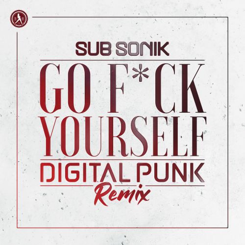Go F*ck Yourself (Digital Punk Remix)